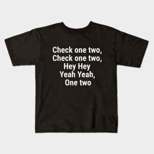 Check one two, Check one two, Hey Hey yeah yeah, One two White Kids T-Shirt